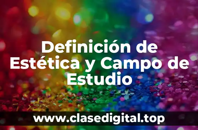 Definición de Estética y Campo de Estudio