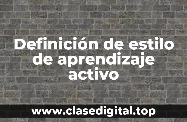 Definición de estilo de aprendizaje activo
