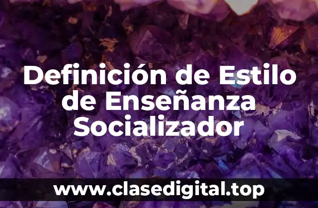 Definición de Estilo de Enseñanza Socializador