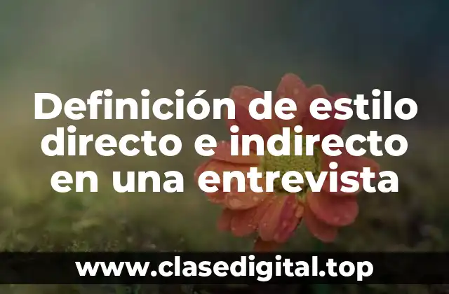 Definición de estilo directo e indirecto en una entrevista