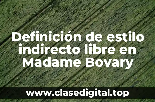 Definición de estilo indirecto libre en Madame Bovary