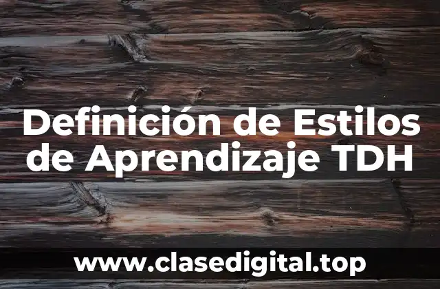Definición de Estilos de Aprendizaje TDH