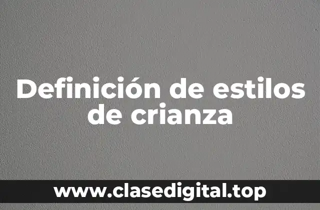 Definición técnica de estilos de crianza