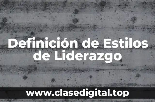 Definición de Estilos de Liderazgo