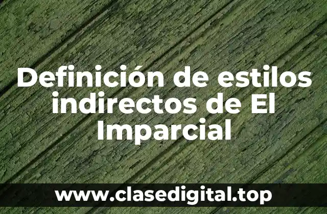 Definición de estilos indirectos de El Imparcial