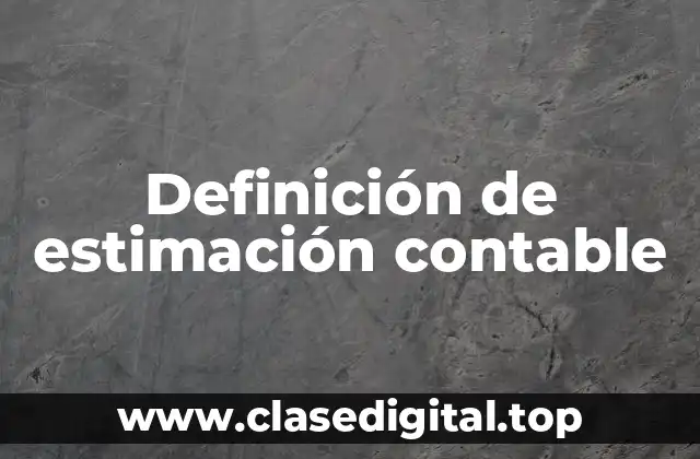 Definición de estimación contable