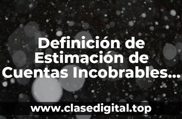 Definición de Estimación de Cuentas Incobrables Nacional