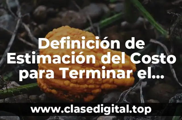 Definición de Estimación del Costo para Terminar el Proyecto