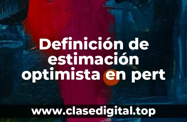 Definición de estimación optimista en pert
