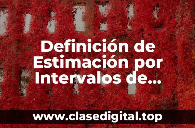 Definición de Estimación por Intervalos de Confianza