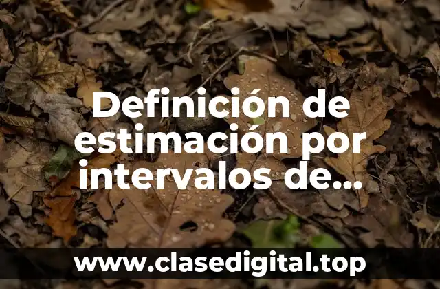 Definición de estimación por intervalos de medidas y proporciones