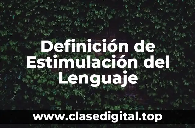 Definición de Estimulación del Lenguaje