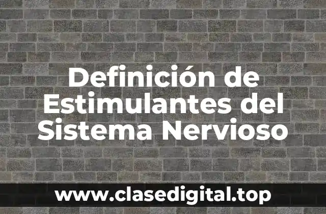 Definición de Estimulantes del Sistema Nervioso