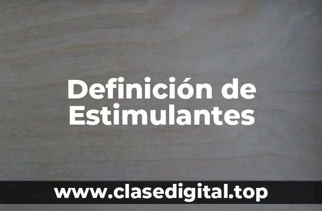 Definición de Estimulantes