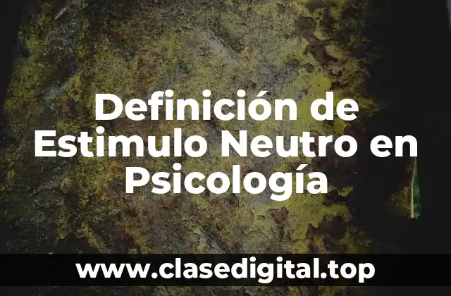 Definición de Estimulo Neutro en Psicología