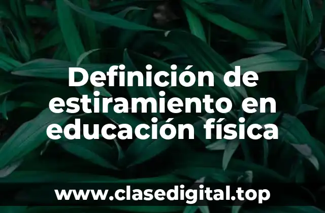 Definición de estiramiento en educación física