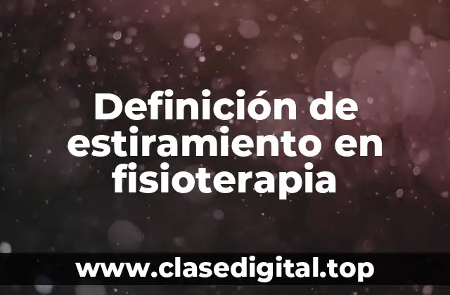 Definición de estiramiento en fisioterapia
