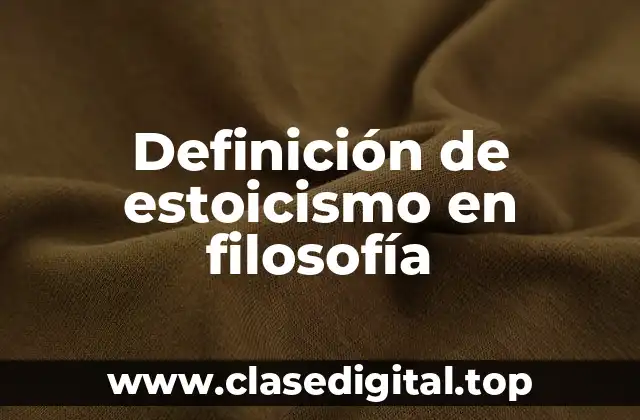 Definición de estoicismo en filosofía