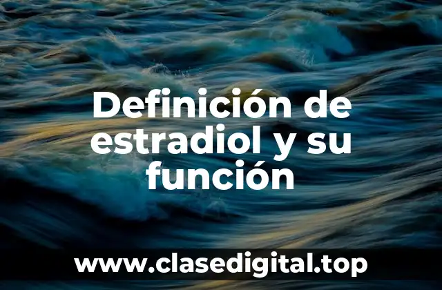 Definición de estradiol y su función