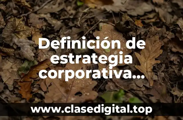 Definición de estrategia corporativa competitiva y funcional