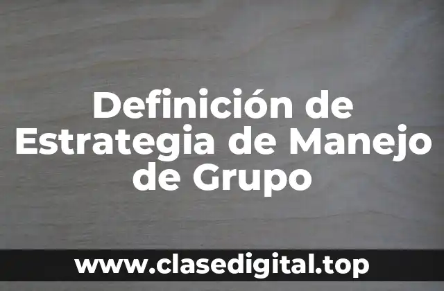 Definición de Estrategia de Manejo de Grupo
