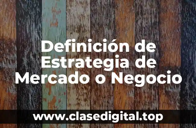 Definición de Estrategia de Mercado o Negocio