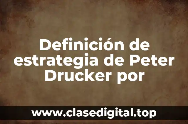 Definición de estrategia de Peter Drucker por