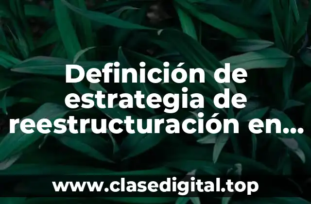 Definición de estrategia de reestructuración en las empresas