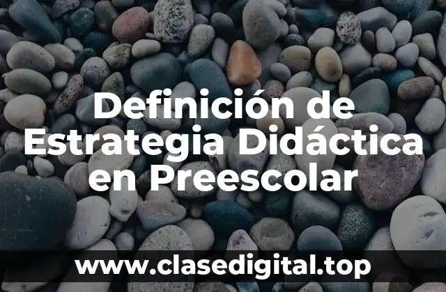 Definición de Estrategia Didáctica en Preescolar