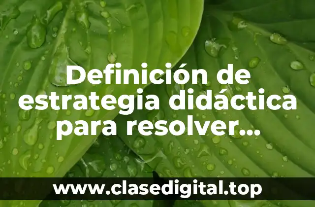 Definición de estrategia didáctica para resolver problemas escritos