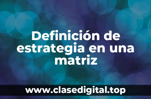 Definición técnica de estrategia en una matriz