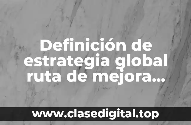 Ejemplos de estrategia global ruta de mejora escolar para telesecundaria