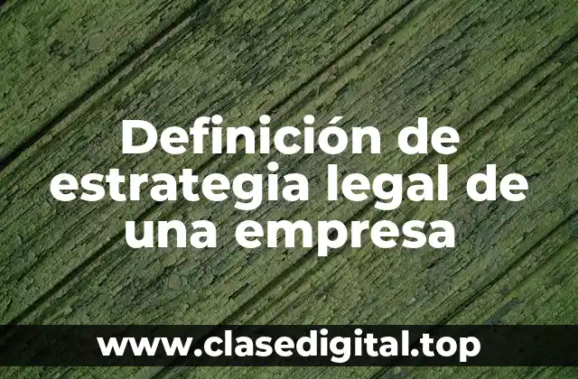 Definición de estrategia legal de una empresa