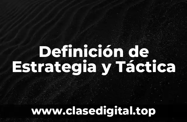 Definición de Estrategia y Táctica