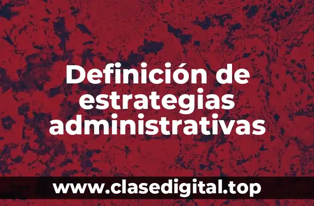 Ejemplos de estrategias administrativas