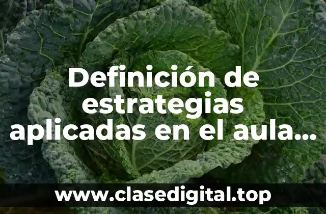 Ejemplos de estrategias aplicadas en el aula nivel secundaria