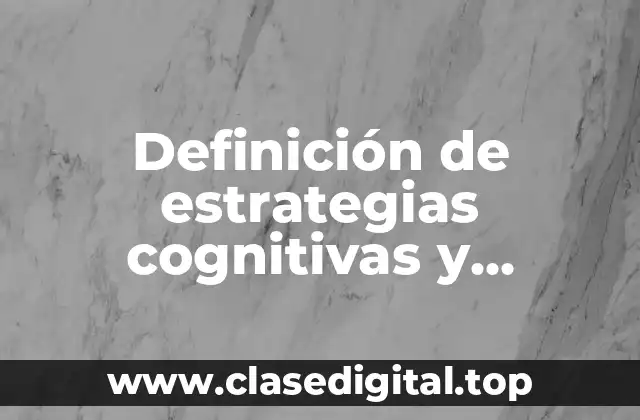Definición de estrategias cognitivas y metacognitivas