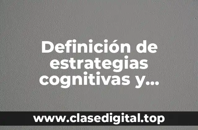Definición de estrategias cognitivas y metacognitivas en labor docente