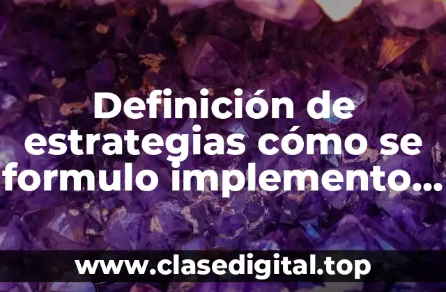 Definición de estrategias cómo se formulo implemento y avalúo