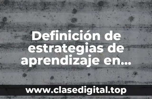 Definición de estrategias de aprendizaje en ciencias naturales