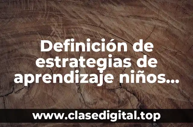 Definición de estrategias de aprendizaje niños con necesidades especiales