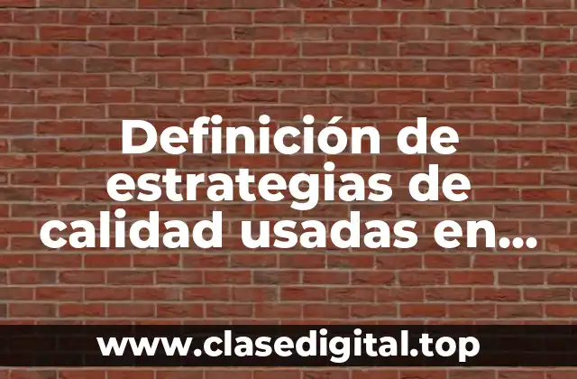 Definición de estrategias de calidad usadas en empresas mexicanas