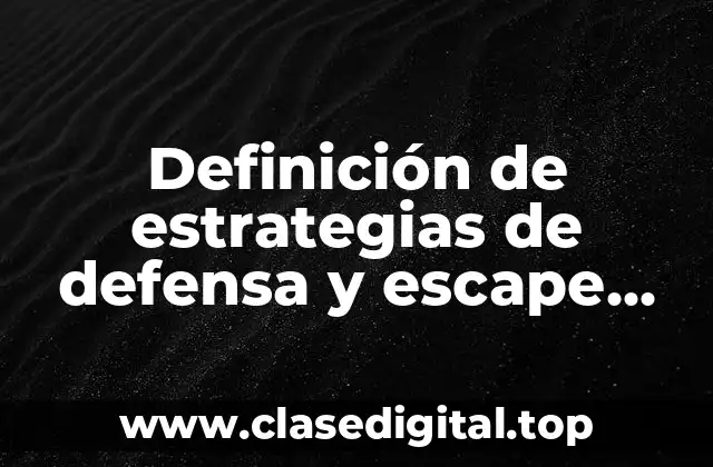 Definición de estrategias de defensa y escape ante los depredadores