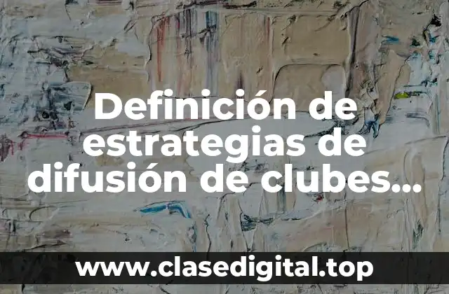 Definición de estrategias de difusión de clubes autonomía curricular