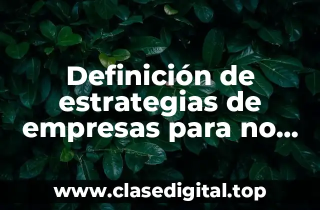 Definición de estrategias de empresas para no quebrar