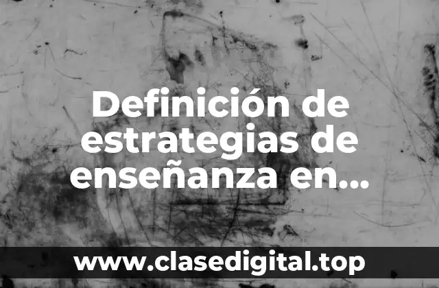 Definición de estrategias de enseñanza en ciencias naturales