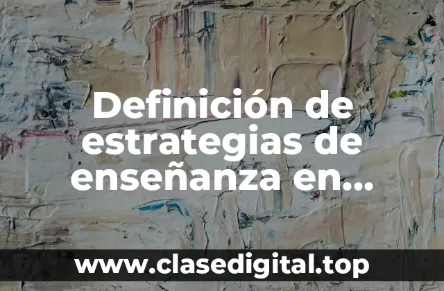 Definición de estrategias de enseñanza en ciencias sociales