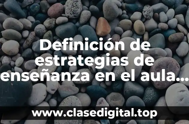 Ejemplos de estrategias de enseñanza en el aula primaria.