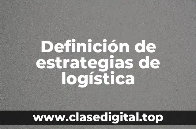 Definición de estrategias de logística