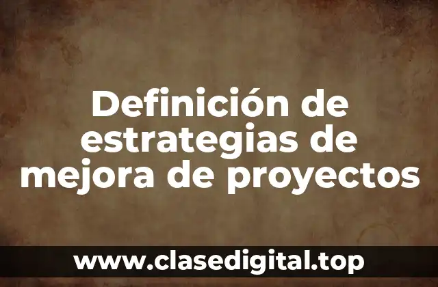 Definición de estrategias de mejora de proyectos